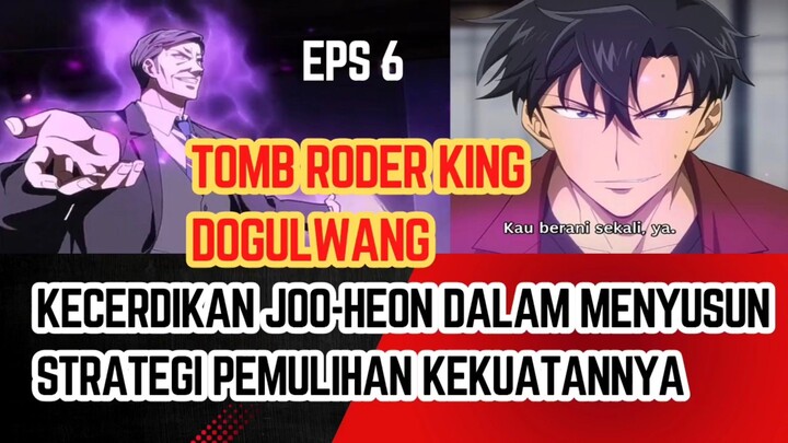Tomb rider king dogulwang neps 6 kecerdikan joo heon dalam menyusun strategi pemulihan kekuatannya