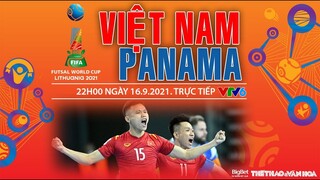 NHẬN ĐỊNH BÓNG ĐÁ | VTV6 trực tiếp futsal Việt Nam vs Panama (22h ngày 16/9). Futsal World Cup 2021