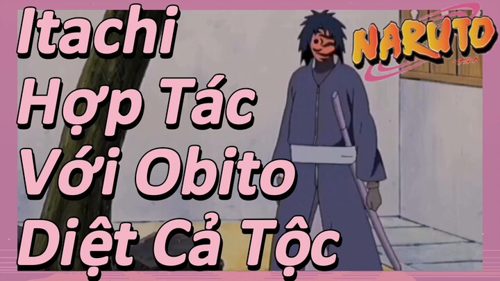 Itachi Hợp Tác Với Obito Diệt Cả Tộc