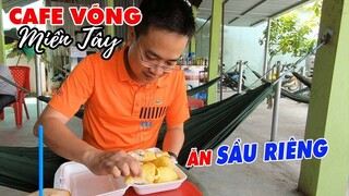 Ăn Sầu Riêng ngập mặt tại Cafe Võng miền Tây