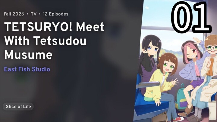 S1 EPISODE 01  T E T S U R Y O !   Meet With Tetsudou Musume