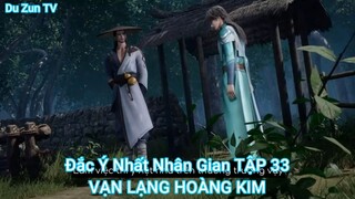 Đắc Ý Nhất Nhân Gian TẬP 33-VẠN LẠNG HOÀNG KIM