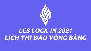Lịch thi đấu vòng bảng LCS Lock In 2021