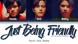 【Fourth, Ford, Satang】 Just Being Friendly Ost.แฟนผมเป็นประธานนักเรียน (Color Coded Lyrics)