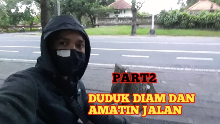 PART2 DUDUK DIAM DAN AMATI JALAN MENJELANG MALAM HARI TIBA