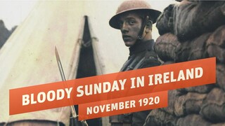 Bloody Sunday - Escalation in the Irish War of Independence I THE GREAT WAR 1920