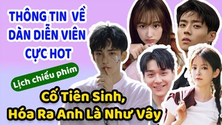 Profile dàn diễn viên trai xinh gái đẹp trong Cố Tiên Sinh, Hóa Ra Anh Là Như Vậy