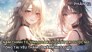 Nam Chính Tỏ Tình Bị Thanh Mai Trường Từ Chối Được Nữ Tổng Tài Yêu Thầm Hắn Bấy Lâu Theo Đuổi P12