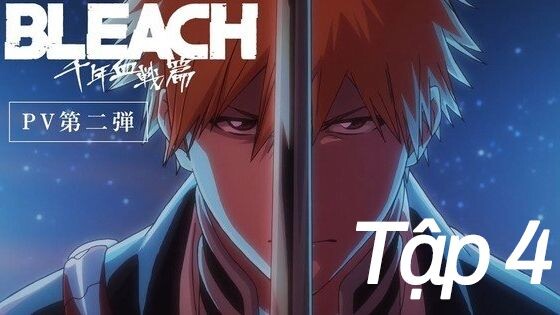 BLEACH: Huyết Chiến Ngàn Năm (Tập 4)  Thuyết minh