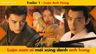 [TRAILER 1] LUẬN ANH HÙNG - TĂNG THUẤN HY & DƯƠNG SIÊU VIỆT || 說英雄誰是英雄 - HEROES