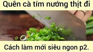 Quên cà tím nướng thịt đi cách làm mới siêu ngon phần 2