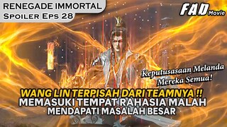 WANG LIN DAN LAINYA DIBUAT PUTUS ASA MEMASUKI TEMPAT RAHASIA - SPOILER RENEGADE IMMORTAL EPISODE 28