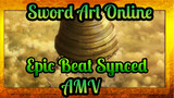 Sword Art Online Compilation | Epic Beat Synced AMV
