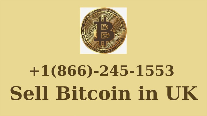 Sell Bitcoin in UK +1(866)-245-1553 Toll Free Customer service Helpline Number