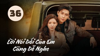 Tập 36 - END| Lời Nói Dối Của Em Cũng Dễ Nghe - A Beautiful Lie (Trần Tinh Húc, Trương Dư Hi,...)