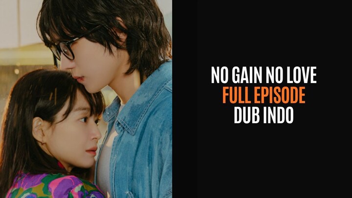 NO GAIN NO LOVE - FULL EPISODE - DRAKOR DUB INDO