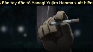 Bàn tay độc ác của Yanagi Yujiro Hanma xuất hiện