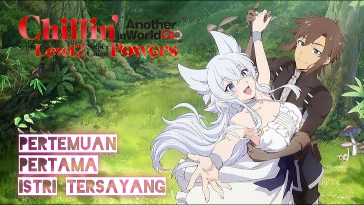 [Fandub] Chilin' Another World With Level 2 -- PERTEMUAN PERTAMA ISTRI TERSAYANG