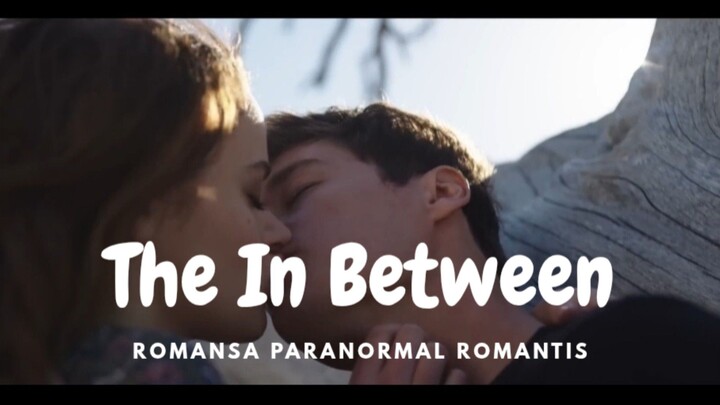 Film The In Between. Romansa Paranormal Romantis.