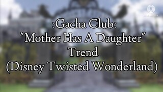 Mother Has A Daughter Trend - Gacha Club (Twisted Wonderland Wonderland)