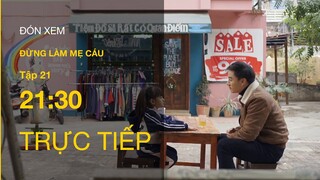 Trực tiếp VTV3 | Đừng làm mẹ cáu tập 21 : Mai Anh nghỉ việc, lộ thỏa thuận giữa Hạnh với mẹ Trung