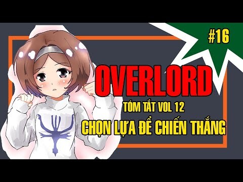 OVERLORD Tóm Tắt Vol 12 Chọn Lựa Để chiến Thắng @AnimeSon