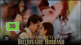 OPEN YOUR EYES MY BILLIONAIRE HUSBAND EPISODE 39
