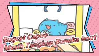 [Bugcat Capoo] Mesih Tangkap Boneka Imut, Kamu Pernah Lihat?
