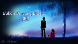 Bukan Bintang Biasa - BBB (lirik)