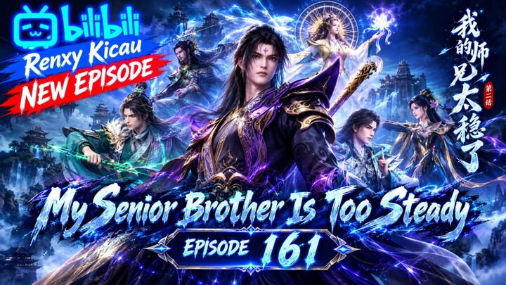 My Senior Brother Is Too Steady Episode 161 SUB INDO