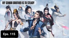 My Senior Brother Is Too Steady episode 115 sub indo