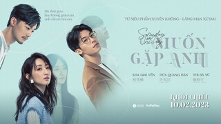 Muốn Gặp Anh trailer - Phim tình cảm xuyên không - KC: 10.02.2023