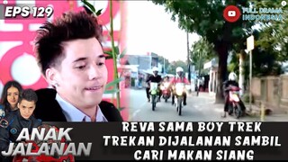 REVA SAMA BOY TREK TREKAN DIJALANAN SAMBIL CARI MAKAN SIANG - ANAK JALANAN 129