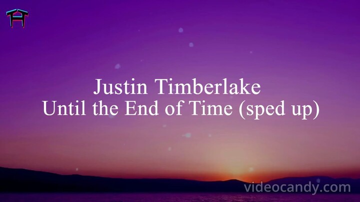 Justin Timberlake - Until The End Of Time (Lyrics) (sped up)