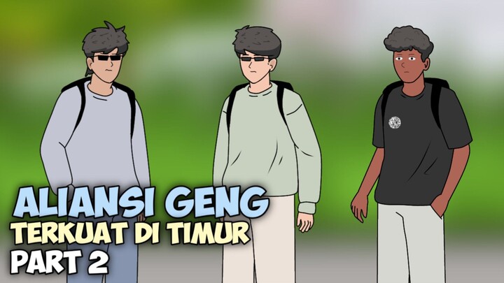 ALIANSI GENG TERKUAT DI TIMUR!! PART 2 - Drama Animasi #bestofbest