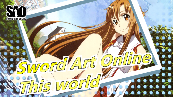 Sword Art Online|【SAO】This world【MAD】