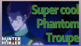 Super cool Phantom Troupe