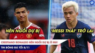 TIN BÓNG ĐÁ TỐI 8/11: Ronaldo nên ngồi DỰ BỊ ở MU, "Messi Thái" trở lại PHỤC HẬN Việt Nam