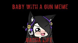 Baby With A Gun Meme || Gacha Life || Gusion Moongirlcat Gacha12