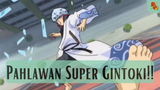 Gintama || Gaya Pahlawan Super Gintoki!!!