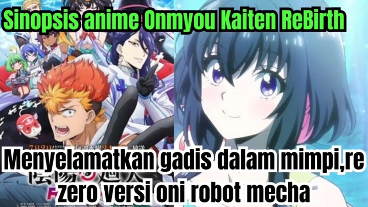 Sinopsis anime Onmyou Kaiten ReBirth, re zero versi robot mecha oni, menyelamatkan gadis impiannya.