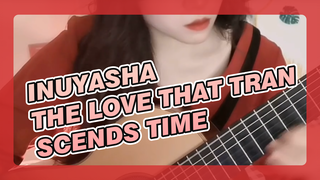 Inuyasha|【Classical Guitar】The Love That Transcends Time-Song played in single loop