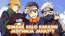 Apa yang terjadi kalo kakashi jadi ninja jahat ?