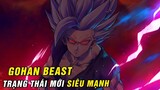 7 trạng thái tiến hoá sức mạnh của Son Gohan - Gohan Beast trạng thái mới