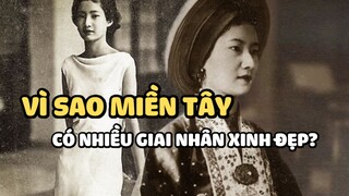 Vì sao miền Tây có nhiều giai nhân xinh đẹp? | Bạn có biết?