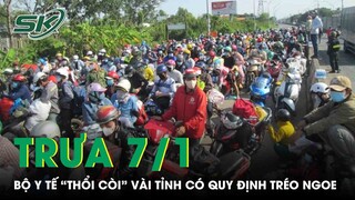 Trưa 7/1: Bộ Y Tế Lập Tức “Thổi Còi” Các Tỉnh Ban Hành Quy Định Cách Ly, Xét Nghiệm Tréo Ngoe | SKĐS