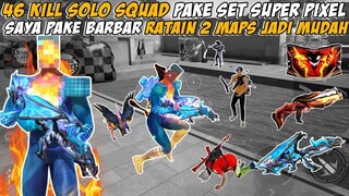 46 KILL SOLO VS SQUAD PAKE SET SUPER PIXEL SAYA PAKE BARBAR. RATAIN 2 MAPS JADI MUDAH BANGET