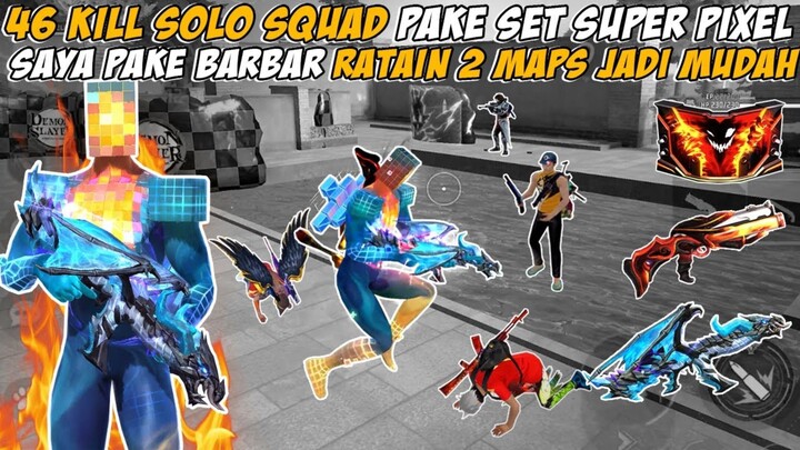 46 KILL SOLO VS SQUAD PAKE SET SUPER PIXEL SAYA PAKE BARBAR. RATAIN 2 MAPS JADI MUDAH BANGET