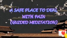 A SAFE PLACE TO DEAL WITH PAIN | (GUIDED MEDITATION)