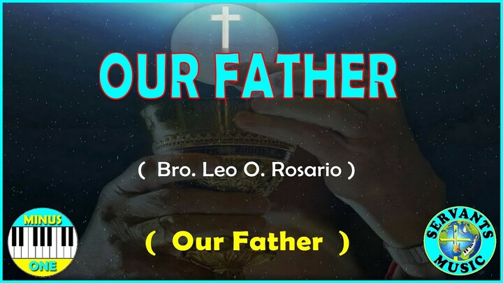 MINUS ONE  -  OUR FATHER   - Composed by Bro. Leo O. Rosario
